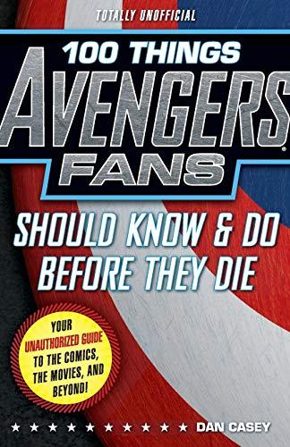 100 Things Avengers Fans Should Know & Do Before They Die (100 Things Media Fans Should Know...)