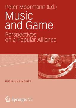 Music and Game: Perspectives on a Popular Alliance (Musik und Medien)