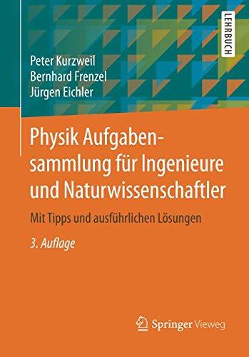 Physik Aufgabensammlung für Ingenieure und Naturwissenschaftler: Mit Tipps und ausführlichen Lösungen