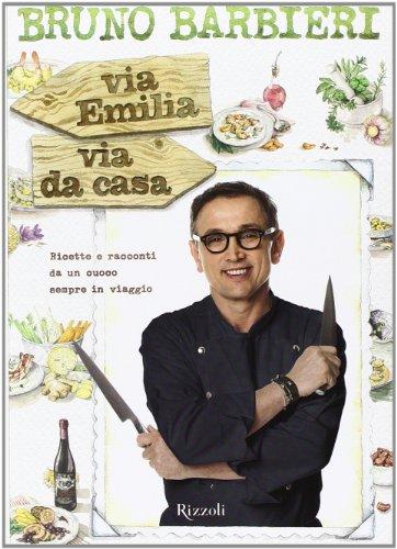 Via Emilia via da casa. Ricette e racconti di un cuoco sempre in viaggio