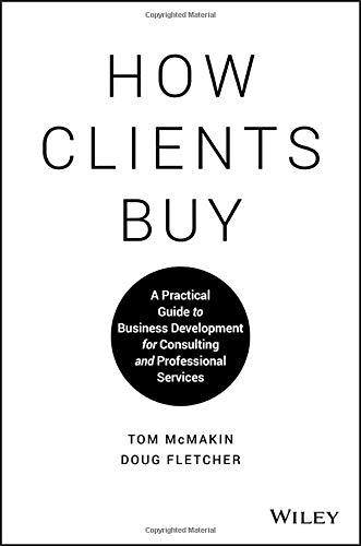 How Clients Buy: A Practical Guide to Business Development for Consulting and Professional Services