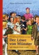 Clemens August von Galen. Der Löwe von Münster: Sein Leben für Kinder erzählt