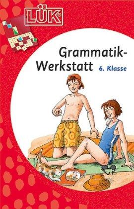 LÜK: Grammatik-Werkstatt 6. Klasse