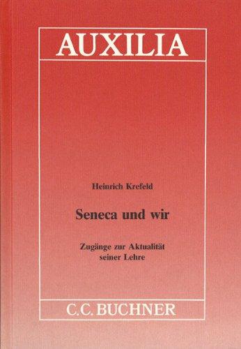 Auxilia / Seneca und wir: Unterrichtshilfen für den Lateinlehrer / Zugänge zur Aktualität seiner Lehre