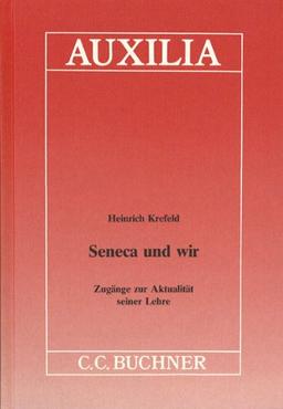 Auxilia / Seneca und wir: Unterrichtshilfen für den Lateinlehrer / Zugänge zur Aktualität seiner Lehre