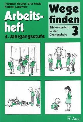 Wege finden - Ethikunterricht in der Grundschule. Ausgabe Neue Rechtschreibung. Ausgabe für Thüringen, Sachsen, Sachsen-Anhalt: Wege finden, Ausgabe ... Sachsen und Sachsen-Anhalt, 3. Jahrgangsstufe