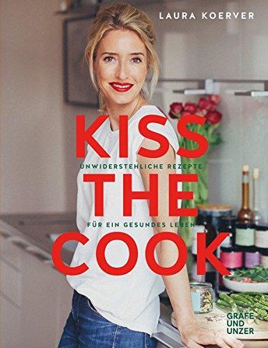 Kiss the Cook: Unwiderstehliche Rezepte für ein gesundes Leben (Gräfe und Unzer Einzeltitel)