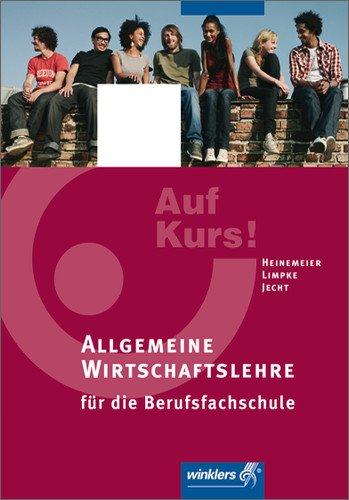 Auf Kurs!: Allgemeine Wirtschaftslehre für die Berufsfachschule: Schülerbuch, 3., überarbeitete Auflage, 2011