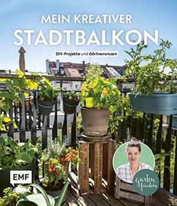 Mein kreativer Stadtbalkon – DIY-Projekte und Gärtnerwissen präsentiert vom Garten Fräulein: Mit Vorlagenplakat für Pflanzstecker und Samentütchen