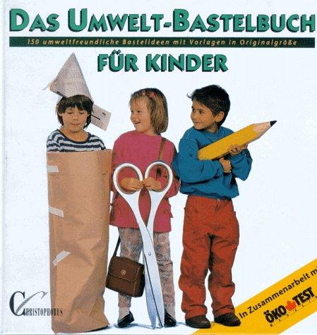 Das Umwelt- Bastelbuch für Kinder