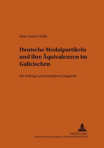 Deutsche Modalpartikeln und ihre Äquivalenzen im Galicischen: Ein Beitrag zur Kontrastiven Linguistik (Bonner Romanistische Arbeiten)