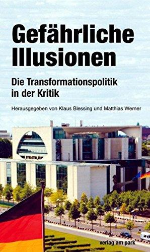 Gefährliche Illusionen: Die Transformationspolitik in der Kritik (Verlag am Park)