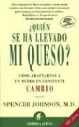 ¿Quién se ha llevado mi queso?: Cómo adaptarnos a un mundo en constante cambio (Narrativa Empresarial)