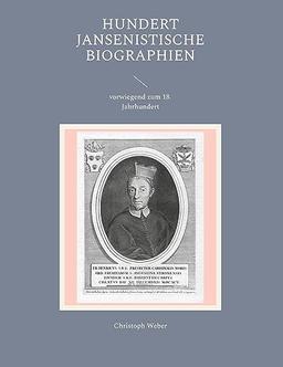 Hundert Jansenistische Biographien: vorwiegend zum 18. Jahrhundert