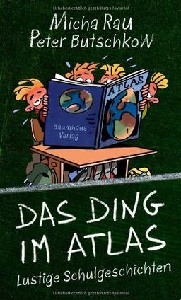 Das Ding im Atlas: Lustige Schulgeschichten