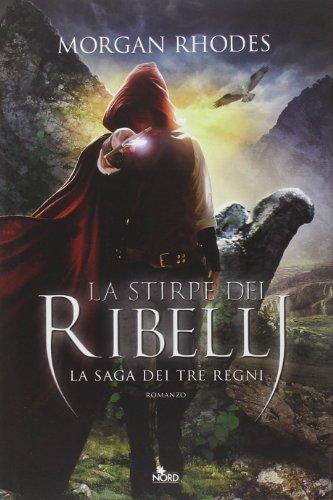 La stirpe dei ribelli. La saga dei tre regni