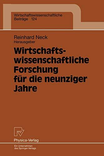 Wirtschaftswissenschaftliche Forschung für die neunziger Jahre. Ergebnisse eines Symposiums der Fakultät für Wirtschaftswissenschaften der Universität ... Beiträge, 124, Band 124)