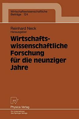 Wirtschaftswissenschaftliche Forschung für die neunziger Jahre. Ergebnisse eines Symposiums der Fakultät für Wirtschaftswissenschaften der Universität ... Beiträge, 124, Band 124)