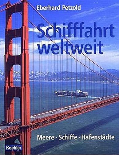 Schifffahrt weltweit: Meere - Schiffe - Häfen