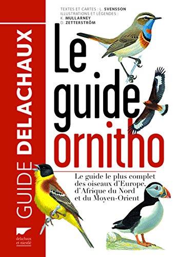 Le guide ornitho : le guide le plus complet des oiseaux d'Europe, d'Afrique du Nord et du Moyen-Orient : 900 espèces