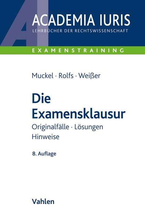 Die Examensklausur: Originalfälle, Lösungen, Hinweise (Academia Iuris - Examenstraining)