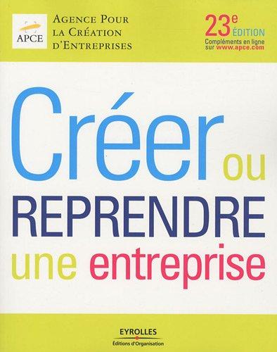 Créer ou reprendre une entreprise : méthodologie et guide pratique : édition 2010