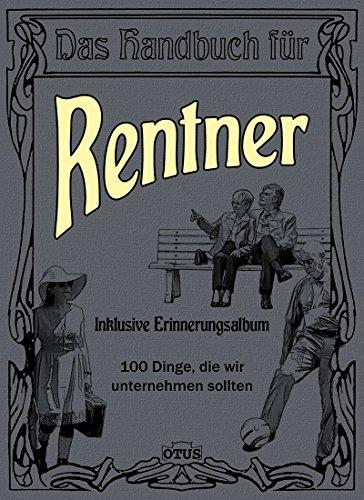 Das Handbuch für Rentner - 100 Dinge, die wir unternehmen sollten