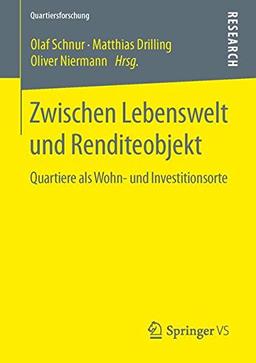 Zwischen Lebenswelt und Renditeobjekt: Quartiere als Wohn- und Investitionsorte (Quartiersforschung)