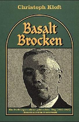 Basaltbrocken. Ein Dorfbürgermeister geht seinen Weg (1930-1947). Roman aus dem Westerwald