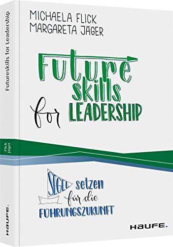 Futureskills for Leadership: Segel setzen für die Führungszukunft (Haufe Fachbuch)