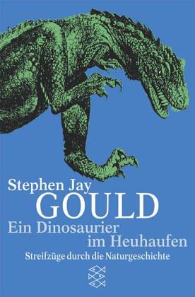 Ein Dinosaurier im Heuhaufen: Streifzüge durch die Naturgeschichte