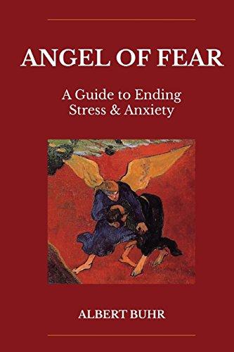 Angel of Fear: A Guide to End Stress & Anxiety