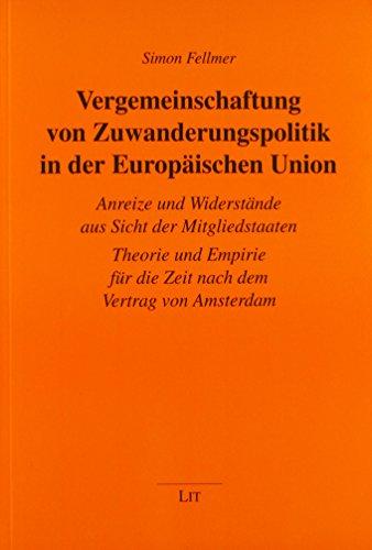 Vergemeinschaftung von Zuwanderungspolitik in der Europäischen Union: Anreize und Widerstände aus Sicht der Mitgliedstaaten - Theorie und Empirie für die Zeit nach dem Vertrag von Amsterdam