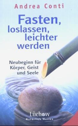 Fasten, loslassen, leichter werden. Neubeginn für Körper, Geist und Seele