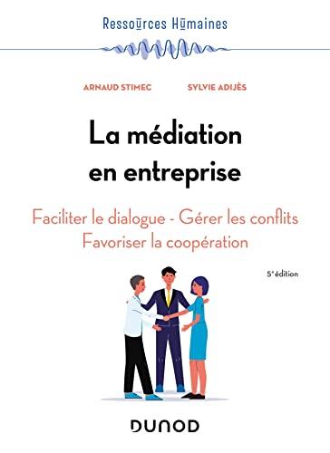 La médiation en entreprise : faciliter le dialogue, gérer les conflits, favoriser la coopération