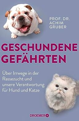 Geschundene Gefährten: Über Irrwege in der Rassezucht und unsere Verantwortung für Hund und Katze | Deutschlands bekanntester Tierpathologe über Tierethik und Tierwohl