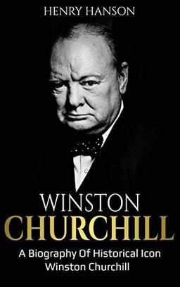 Winston Churchill: A Biography of Historical Icon Winston Churchill