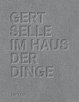 GERT SELLE, IM HAUS DER DINGE: Versuch einer phänomenologischen Orientierung Mit Zeichnungen von Astrid Brandt