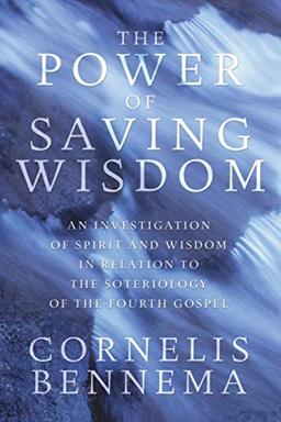 The Power of Saving Wisdom: An Investigation of Spirit and Wisdom in Relation to the Soteriology of the Fourth Gospel