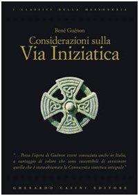 Considerazioni sulla via iniziatica (I classici della massoneria)