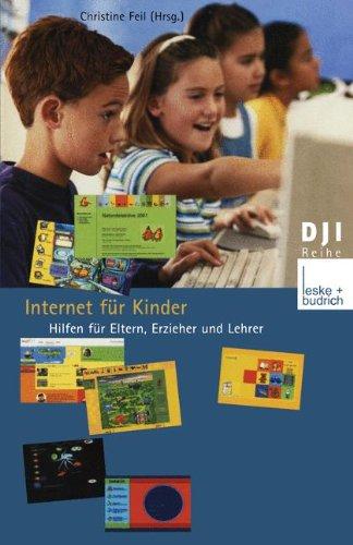 Internet für Kinder: Hilfen für Eltern, Erzieher und Lehrer: Hilfen für Eltern, Erzieherinnen und Lehrkräfte (DJI - Reihe)