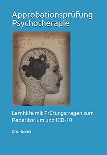 Approbationsprüfung Psychotherapie: Lernhilfe mit Prüfungsfragen zum Repetitorium und ICD-10