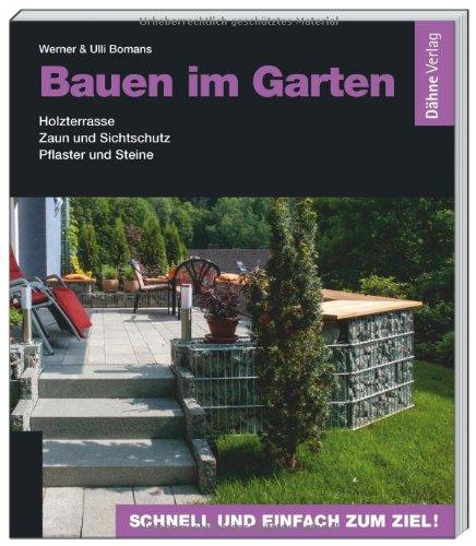 Bauen im Garten: Holzterrasse - Zaun und Sichtschutz - Pflaster und Steine