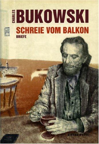 Bukowski, Schreie vom Balkon Briefe 1958 - 1994