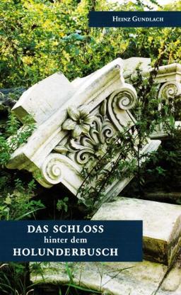 Das Schloß hinter dem Holunderbusch: Eine Collage über den Aufstieg und Fall des Schlosses zu Putbus auf der Insel Rügen