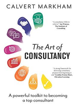 The Art of Consultancy: A Powerful Toolkit to Becoming a Top Consultant