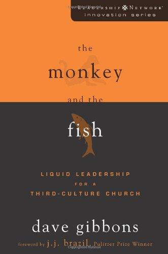 The Monkey and the Fish: Liquid Leadership for a Third-Culture Church (The Leadership Network Innovation Series, Band 5)