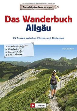 Wandern im Allgäu: Das Wanderbuch Allgäu. 45 Touren von Buchloe bis zum Bodensee. Touren und Ausflüge in den Allgäuer Alpen und am Alpenrand - für jeden Geschmack.