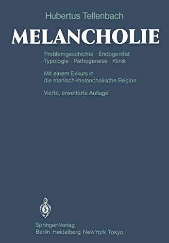 Melancholie: Problemgeschichte Endogenität Typologie Pathogenese Klinik