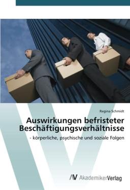 Auswirkungen befristeter Beschäftigungsverhältnisse: - körperliche, psychische und soziale Folgen